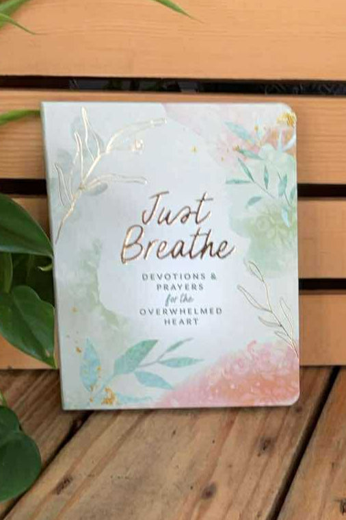Just Breathe: Devotions and Prayers for the Overwhelmed Heart